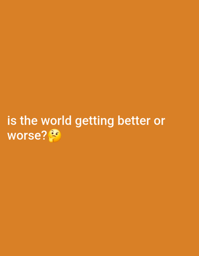 Located within the city of Nsugbe, Nigeria, this digital graphic features a uniform orange background. White sans-serif text is displayed across two lines in the lower-left quadrant. The first line reads "is the world getting better or". The second line, directly below, states "worse?" and is immediately followed by a yellow thinking face emoji (๐ค). No physical objects, people, or environmental elements are depicted; the image consists solely of these graphic elements.