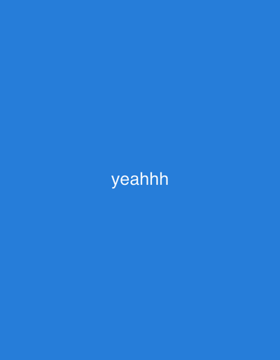 A solid blue background fills the image. Centered horizontally and vertically is the word "yeahhh" in white, sans-serif font. The overall impression is simple and text-focused against a uniform backdrop.