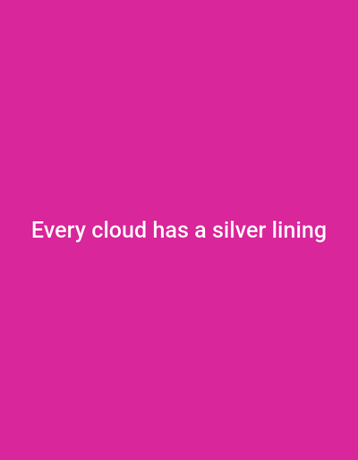 The image shows white text on a pink background. The text reads: "Every cloud has a silver lining". There are no other discernible objects, people, actions, or interactions in the image, and it is not possible to determine its location in the city of Sluck, Belarus.