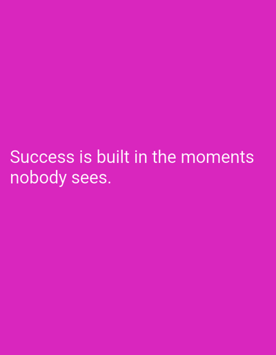 A digital image with a vibrant pink background displays text in white. The text is positioned in the lower half of the image and reads: "Success is built in the moments nobody sees." There are no people, objects, or scene elements depicted in the image, only the text against a solid colored background. No discernible time of day, weather, or location cues are present. The message conveyed by the text is one of introspection and the unseen efforts behind achievement.
