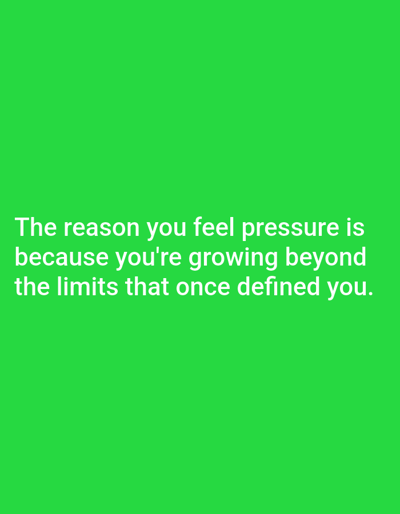 The image is a photograph with a bright green background. White text is overlaid on the bottom half of the image, reading "The reason you feel pressure is because you're growing beyond the limits that once defined you." There are no people, objects, or identifiable locations visible in the image. It is impossible to determine if this image is located in Алмалыбақ, Kazakhstan.