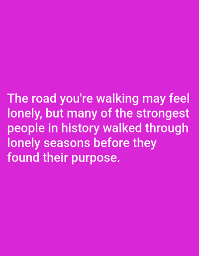 The image is a plain, solid magenta background with white text overlaid. The text reads: "The road you're walking may feel lonely, but many of the strongest people in history walked through lonely seasons before they found their purpose." There are no people, subjects, objects, actions, interactions, or environmental details visible in the image. The location of Алмалыбақ, Kazakhstan is not relevant to the visual content of this image.