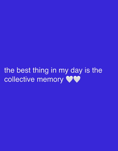 Against a dark blue background, white text reads "the best thing in my day is the collective memory." Following the text are two white heart emojis. The text and emojis are centered horizontally and vertically in the lower portion of the image.