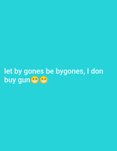 The image is a teal background with white text that reads "let by gones be bygones, I don buy gun" followed by two laughing emojis. There is no information about Ashata, Nigeria in the image.