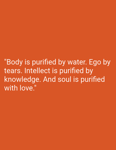 The image depicts a solid orange background with white text that reads, "Body is purified by water. Ego by tears. Intellect is purified by knowledge. And soul is purified with love." The text is centered on the image. The provided coordinates (latitude: -7.01, longitude: 110.364) correspond to a location in the city of Kecamatan Ngaliyan, Indonesia.  This location information is irrelevant to the image's content.