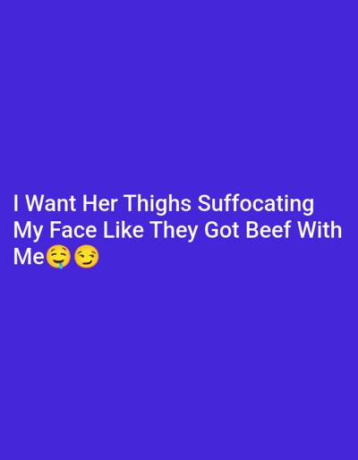 The image is a text post on a solid blue background. The text reads, "I Want Her Thighs Suffocating My Face Like They Got Beef With Me" followed by a "face savouring delicious food" emoji and a "smirking face" emoji. There is no evidence to suggest the image is related to the city of Park Hill, United States.