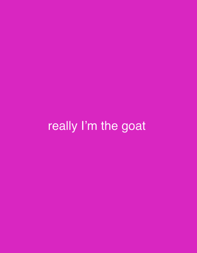 The image displays a solid magenta background with white sans-serif text centered horizontally and vertically. The text reads: "really I'm the goat". No people, physical objects, or discernible environment are present. The image does not provide any visual information to determine a specific location within the city of Newark, United States, or any other real-world setting.
