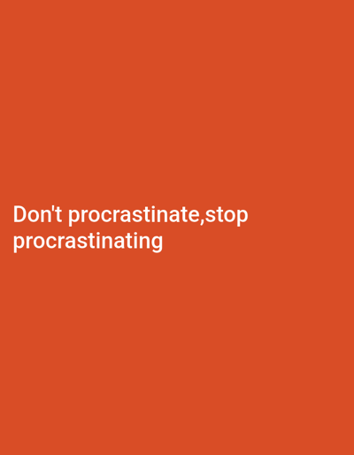 The scene, located in the city of Otu, Nigeria, consists of a digital display featuring a solid, uniform orange-red background. White sans-serif text is centrally aligned in the lower-left portion, reading "Don't procrastinate,stop procrastinating". No individuals, physical objects beyond the digital text, or further environmental details are depicted within the frame. The content is purely textual against a monochromatic field.