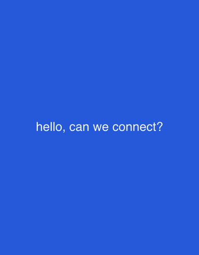The image is a simple, minimalist graphic with a solid blue background. In the center of the frame, white text reads "hello, can we connect?". There are no people, objects, or environmental details present beyond the text and background.