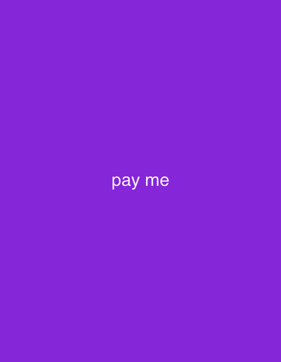 A solid purple background fills the image. In the center, the text "pay me" is written in a simple, sans-serif font. The text is white, contrasting with the purple background. The overall image is minimal and straightforward, with a clear and direct message.