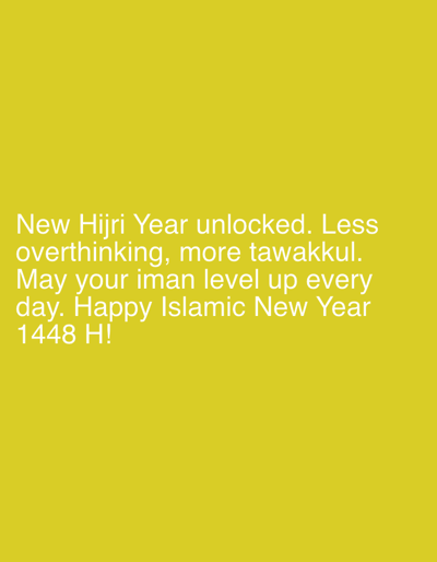 The image is a photograph of text on a yellow background. The text reads: "New Hijri Year unlocked. Less overthinking, more tawakkul. May your iman level up every day. Happy Islamic New Year 1448 H!" There are no people, subjects, objects, actions, interactions, or environmental details in the image as it is solely text on a colored background. The location in the city of Peurupok, Indonesia, is not depicted or referenced in the image.