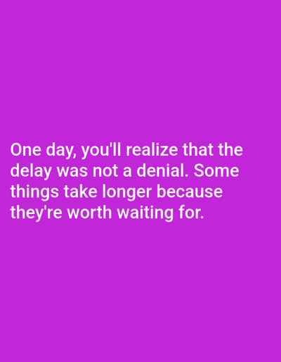 The image is a close-up, vertical shot of a plain, vibrant purple background. Centered on the image, in white text, is a motivational quote. The text reads: "One day, you'll realize that the delay was not a denial. Some things take longer because they're worth waiting for." There are no people, objects, or environmental details visible in the image other than the text and the background. The location of Алмалыбақ, Kazakhstan, is not discernible from the image.