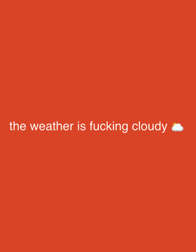 The image displays white text on a plain orange background. The text reads "the weather is fucking cloudy" followed by a small cloud emoji. There are no discernible people, objects, or environmental details present that would suggest a specific location in Jere South, Nigeria, or any other urban setting.