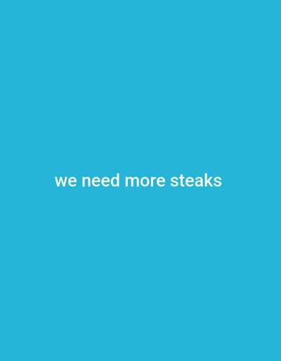 The image is a digital graphic with a solid bright blue background. In the center of the image, in white sans-serif font, are the words "we need more steaks". There is no discernible location in Homyel, Belarus. The image contains no people, subjects, objects, or actions.