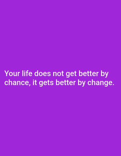 The image displays white text on a solid purple background. The text reads "Your life does not get better by chance, it gets better by change." There is no discernible location in Ogbomosho, Nigeria, or any people, subjects, objects, actions, or interactions depicted in the image.