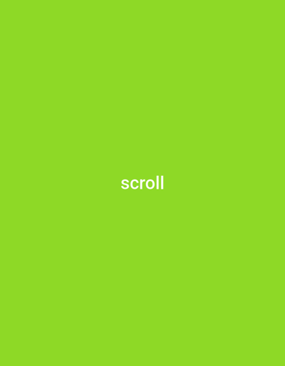 The image is a screenshot of a mobile application with a bright lime green background. In the center of the screen, the word "scroll" is displayed in white, sans-serif text. The text is horizontally centered and positioned slightly above the vertical center of the image. The overall presentation is minimalist, with no other visual elements or context provided. The word "scroll" likely serves as an instruction or label within the application's user interface, indicating that the user can scroll down to view more content. There are no people, objects, or environmental cues visible in the image. The time of day, weather, and location are not discernible from the provided media.