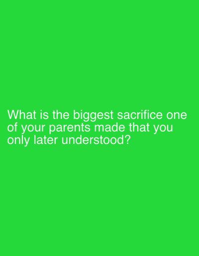 The image is a photograph with a bright green background. White text is overlaid on the bottom half of the image. The text reads: "What is the biggest sacrifice one of your parents made that you only later understood?". The image does not contain any visual information that would allow for a description of Sergeevo, Russia.