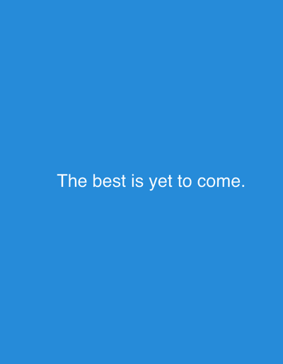 The image displays a plain blue background with white text centered on the screen. The text reads, "The best is yet to come." There are no people, objects, actions, or interactions visible in the image. The setting is a simple, abstract space, and there is no indication of a location in Veliki Preslav, Bulgaria.