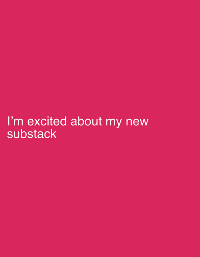 The image is a solid magenta background with the text "I'm excited about my new substack" in white in the lower left corner. There is no information in the image related to the city of Tunbridge Wells, United Kingdom.