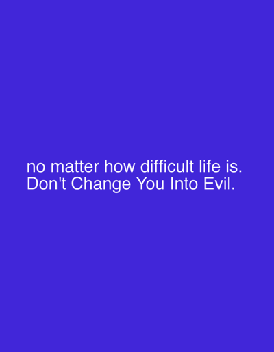 The image contains white text on a solid purple background. The text reads: "no matter how difficult life is. Don't Change You Into Evil." There are no people, subjects, objects, actions, or interactions depicted. The scene is a plain, digitally rendered background. The location of Kabul, Afghanistan is not relevant to this image.