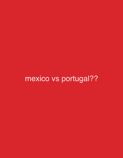 The image is a red background with the text "mexico vs portugal??" in white. There is no indication of the location being Valle de Bravo, Mexico.