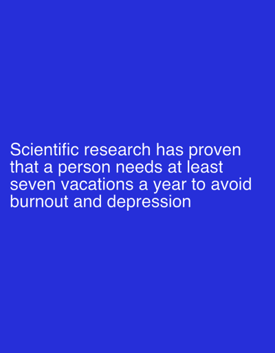 The image is a digital graphic featuring white text on a solid blue background. The text reads: "Scientific research has proven that a person needs at least seven vacations a year to avoid burnout and depression." There are no people, objects, or environmental details present in the image, and no location in Oldemarkt, Netherlands is depicted or referenced.