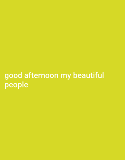 The image displays a solid yellow background. White text, "good afternoon my beautiful people," is positioned in the lower left quadrant of the frame. There are no other visible subjects, objects, people, actions, or interactions. The environment is uniformly colored, with no discernible features or textures beyond the flat yellow hue. The provided context indicates this scene is located in Abakaliki, Nigeria.