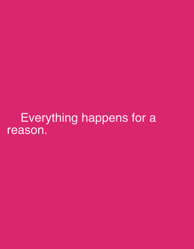 The image is a plain, pink background with white text. The text reads: "Everything happens for a reason." There are no people, subjects, objects, actions, or interactions depicted in the image, nor is there any discernible environment or specific location within Veliki Preslav, Bulgaria.