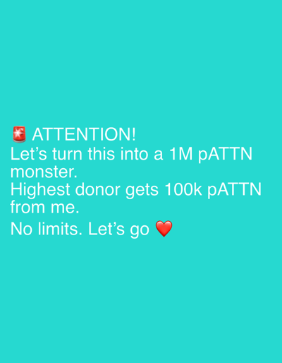 This is a digitally generated image with a turquoise background. White text is overlaid on the image, which reads: "🚨 ATTENTION! Let's turn this into a 1M pATTN monster. Highest donor gets 100k pATTN from me. No limits. Let's go ❤️". There is no discernible location in Męcina, Poland.