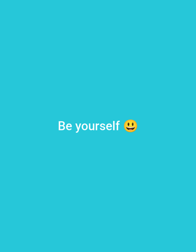 The image is a simple, solid cyan background with white text and an emoji. The text reads "Be yourself" followed by a smiling emoji with simple, black eyes and a wide, straight smile. The text is centered horizontally and appears in the lower half of the frame. The overall mood of the image is positive and encouraging, suggesting a message of self-acceptance. No specific scene, setting, or activity is depicted, nor are there any discernible details about time of day, weather, or location. The focus is solely on the motivational text and emoji.