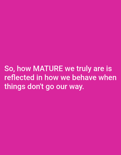The image contains white text on a solid magenta background. The text reads: "So, how MATURE we truly are is reflected in how we behave when things don't go our way." There are no people, objects, or environmental details visible in the image. The location in Bireuen, Indonesia is not discernable from the image.