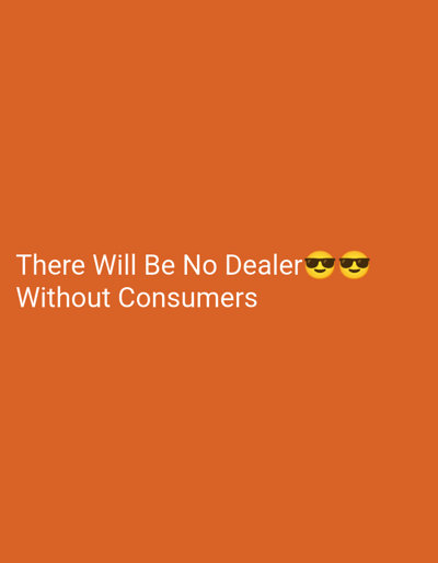 The image is a text message on a solid orange background. The text reads "There Will Be No Dealer ๐๐ Without Consumers". There is no location information associated with the image. There are no people or objects visible other than the text itself.