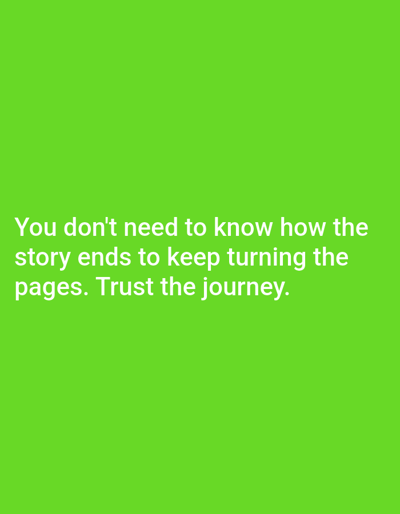 The image shows a motivational quote displayed in white text against a vibrant green background. The text reads: "You don't need to know how the story ends to keep turning the pages. Trust the journey." The quote is centered on the screen, with three lines of text. There are no people, specific objects, or environmental details visible in the image, as it is a graphic design rather than a photograph of a real-world scene. The location of Алмалыбақ, Kazakhstan, is irrelevant to the content of this image.