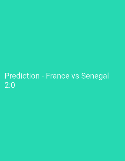 A teal background displays white text. The text reads "Prediction - France vs Senegal" on the first line and "2:0" on the second line. The image is not located in Lyubimets, Bulgaria.