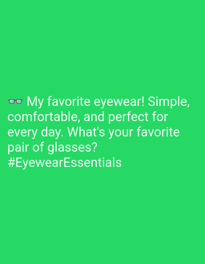 The image features a solid green background with white text centered in the lower portion. The text reads: "👓 My favorite eyewear! Simple, comfortable, and perfect for every day. What's your favorite pair of glasses? #EyewearEssentials". A pair of eyeglasses emoji precedes the first sentence. The image does not provide any information about Bukit Ketok, Indonesia, or any other location.