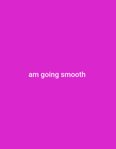 The image is a solid bright pink background. In the center of the image, written in white text, are the words "am going smooth". There is no discernible location in the city of Yandev, Nigeria, or any other information about people, subjects, objects, actions, or interactions.