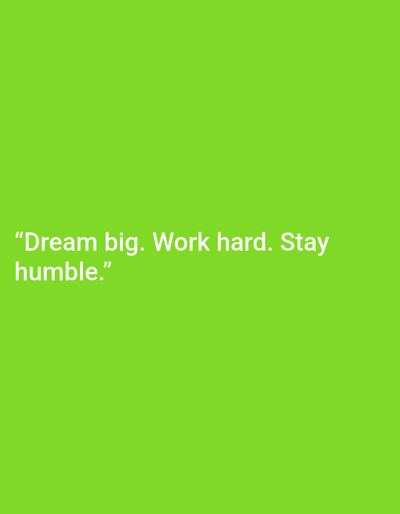 The image shows a plain, bright green background with white text. The text reads: "Dream big. Work hard. Stay humble." There are no people, objects, or any discernible environmental features in the image. It is not possible to determine its location in the city of Safi, Morocco, or any other location.