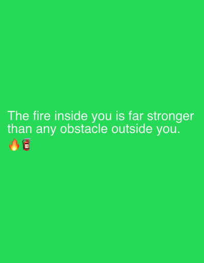 The image is a digitally created graphic with a plain, vibrant green background. Centered on the screen, in white text, is the motivational quote: "The fire inside you is far stronger than any obstacle outside you." Below the text, two emojis are visible: a flame emoji and a fire extinguisher emoji. These emojis visually represent the text's message. There are no people, objects, or scene elements depicted beyond the text and emojis. The overall presentation is simple and direct, focusing solely on the quote and its accompanying visual metaphor. The image does not provide any context regarding time of day, weather, or a specific location, other than a user-provided location context of Sergeevo, Russia, which is not visually represented in the image itself.