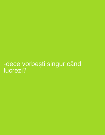 The image is a bright green background with white text in the lower left quadrant. The text reads "-dece vorbești singur când lucrezi?". This translates to "Why do you talk to yourself when you work?". The image contains no people, objects, or environmental details beyond the text and background. There is no discernible information about the city of Strășeni, Moldova, or any other location.