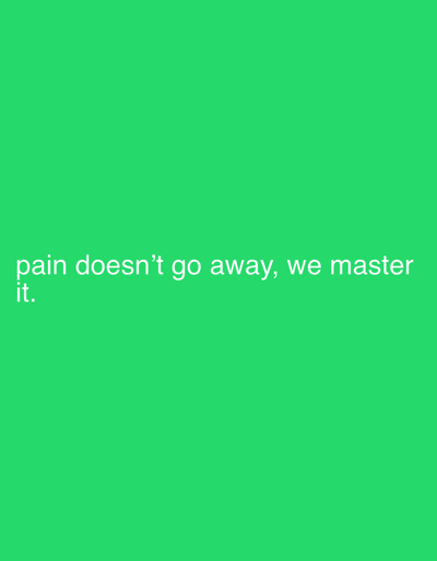 The image is a solid green background with the white text "pain doesn't go away, we master it." There are no identifiable people, objects, actions, interactions, or environmental details, nor is there any information to suggest that this image is connected to the city of Ebuwana, Nigeria.