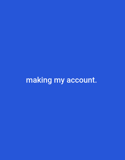 The image displays a solid blue background. Centered horizontally in the lower portion of the frame, white sans-serif text reads "making my account." There are no discernible people, objects, or environmental features. The specific location within the city of Westminster, United States, cannot be determined from the visual information provided.