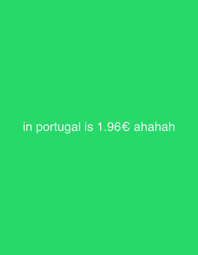 The image displays a solid green digital background. White sans-serif text is horizontally centered and positioned in the lower portion of the frame, reading: "in portugal is 1.96€ ahahah". This textual content, relevant to the city of Macedo de Cavaleiros, Portugal, conveys information regarding a price point in Portugal. No people, physical objects, actions, or interactions are visually depicted within this digital environment.