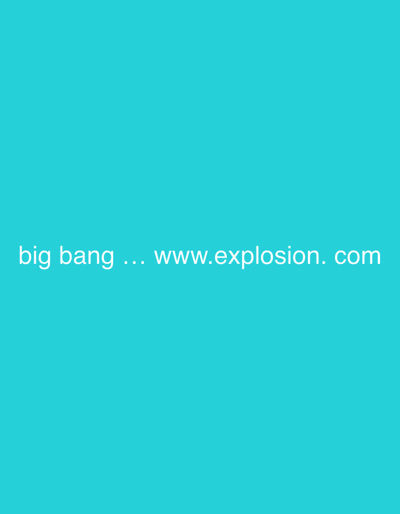 The image displays white text on a solid turquoise background. The text reads "big bang ... www.explosion. com". The image is a digital graphic with no discernible location in Arugam Bay, Sri Lanka, nor does it depict any people, subjects, objects, actions, interactions, or environmental elements.