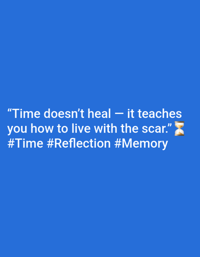 The image displays white text centrally aligned against a solid royal blue background. The primary text reads, "Time doesn't heal — it teaches you how to live with the scar." A sand-timer emoji (⏳) is positioned at the end of this statement. Below this quote, the hashtags "#Time #Reflection #Memory" are rendered in white text. There are no people, discernible subjects beyond the text and emoji, or specific actions depicted. The environment is a two-dimensional digital graphic. This image does not depict a physical location within 김포시, South Korea, or any other geographical area.