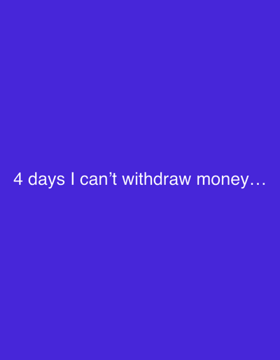 The image contains white text on a solid purple background. The text reads: "4 days I can't withdraw money...". There are no people, objects, actions, or environmental details depicted in the image, nor is there any information related to the city of Szklarska Poręba, Poland.