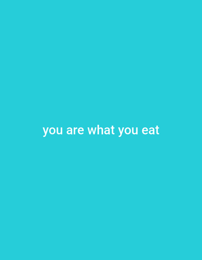 The image is a digital graphic with a solid turquoise background. Centered in the lower portion of the image are the words "you are what you eat" in white, sans-serif text. The text is horizontally aligned and appears to be a quote or slogan. There is no discernible connection to the city of Gwagwada, Nigeria, as the image is abstract and lacks any environmental or contextual cues related to a specific location.