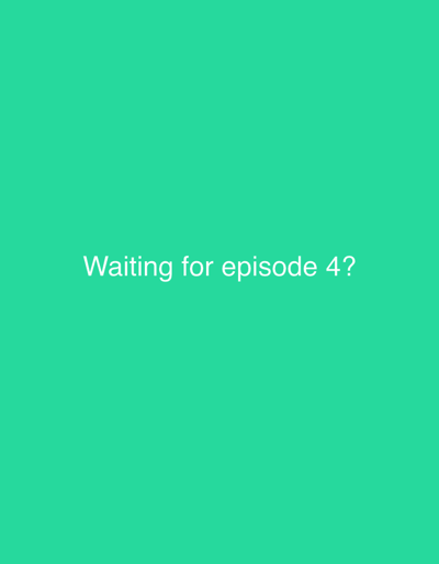 The image is a solid green background with the white text "Waiting for episode 4?" in the center. There is no indication of any location.