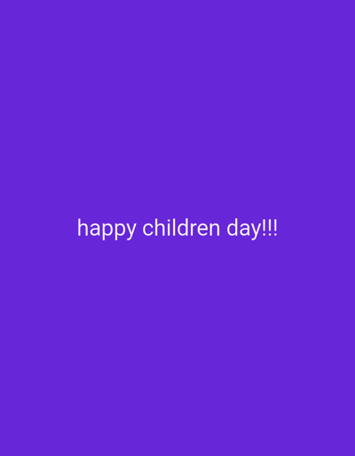 The image is a solid purple background with the white text "happy children day!!!" in the center. There is nothing else depicted in the image. The location is not discernible from the provided image.