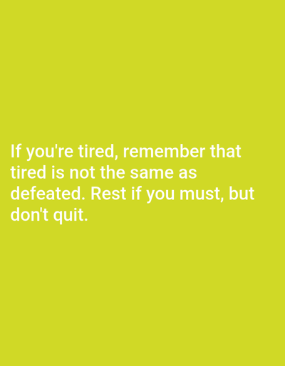 The image is a digital graphic with white text overlayed on a bright yellow background. The text reads: "If you're tired, remember that tired is not the same as defeated. Rest if you must, but don't quit." There are no people, objects, or environmental features depicted in the image, and therefore no specific location information can be inferred, including any potential connection to Алмалыбақ, Kazakhstan.