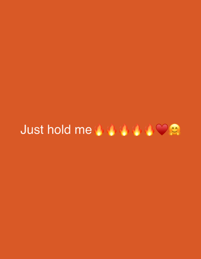 The image is a digital graphic with an orange background. In the center of the image, white text reads "Just hold me." This text is followed by a sequence of emojis: five flame emojis, one red heart emoji, and one hugging face emoji. The image does not contain any elements that would allow for localization to Okha, Russia, or any specific city.